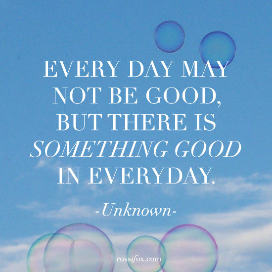 Find the good in your day...